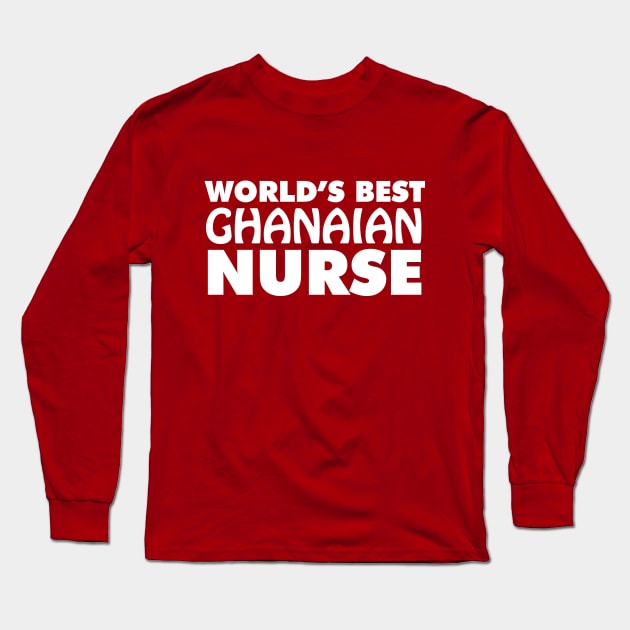 World's Best Ghanaian Nurse Long Sleeve T-Shirt by ArtisticFloetry